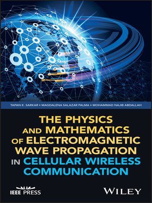 cover image of The Physics and Mathematics of Electromagnetic Wave Propagation in Cellular Wireless Communication